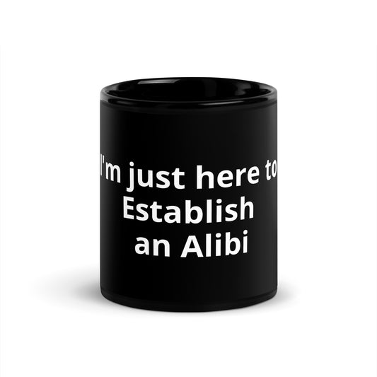 I'm just here to Establish an Alibi