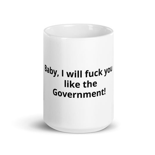 Baby, I will fuck you like the government!